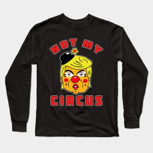 Not My Circus Trump Long Sleeve T-Shirt